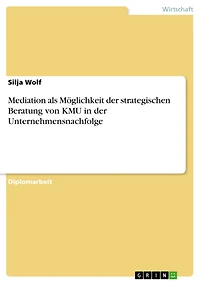 Mediation als Möglichkeit der strategischen Beratung von KMU in der Unternehmensnachfolge
