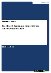 Case Based Reasoning - Konzepte und Anwendungsbeispiele