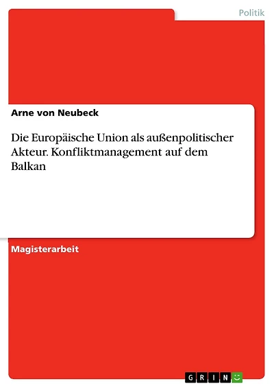 Die Europäische Union als außenpolitischer Akteur. Konfliktmanagement auf dem Balkan: Konfliktmanagement auf dem Balkan