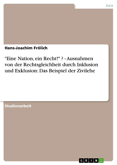 "Eine Nation, ein Recht!" ? - Ausnahmen von der Rechtsgleichheit durch Inklusion und Exklusion: Das Beispiel der Zivilehe