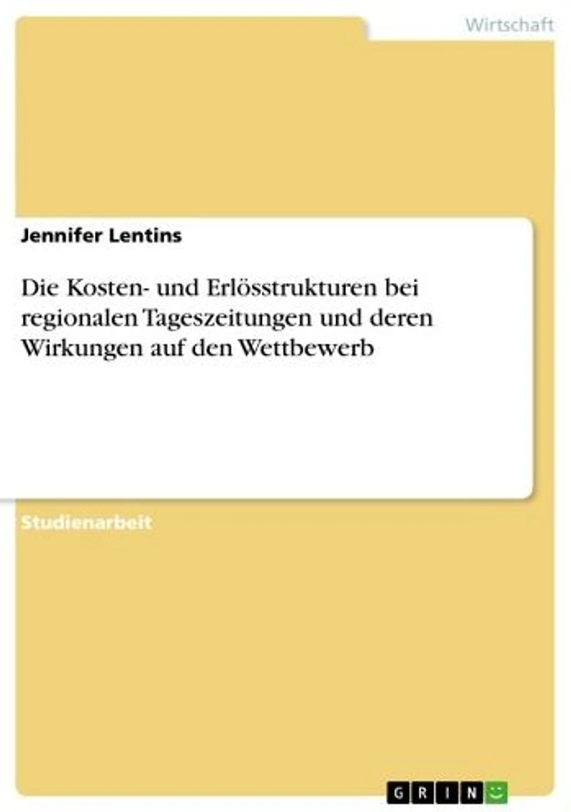 Die Kosten- und Erlösstrukturen bei regionalen Tageszeitungen und deren Wirkungen auf den Wettbewerb