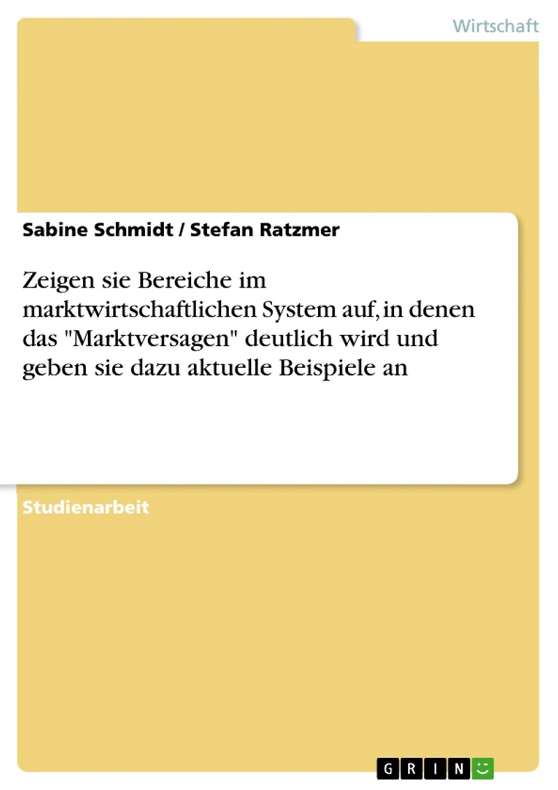 Zeigen sie Bereiche im marktwirtschaftlichen System auf, in denen das "Marktversagen" deutlich wird und geben sie dazu aktuelle Beispiele an