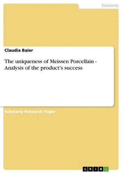 The uniqueness of Meissen Porcellain - Analysis of the product's success: Analysis of the product's success