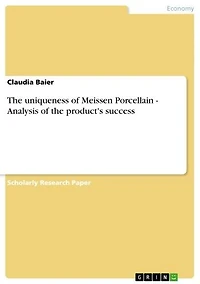 The uniqueness of Meissen Porcellain - Analysis of the product's success: Analysis of the product's success