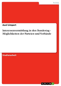 Interessenvermittlung in den Bundestag - Möglichkeiten der Parteien und Verbände