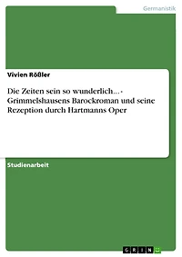 Die Zeiten sein so wunderlich... - Grimmelshausens Barockroman und seine Rezeption durch Hartmanns Oper