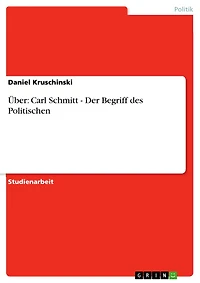 Über: Carl Schmitt - Der Begriff des Politischen: Der Begriff des Politischen
