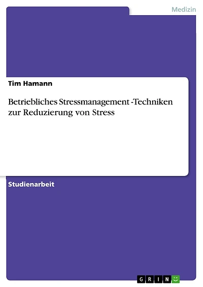 Betriebliches Stressmanagement -Techniken zur Reduzierung von Stress