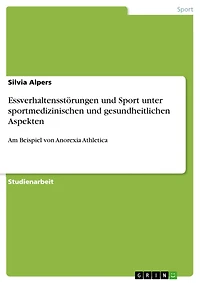 Essverhaltensstörungen und Sport unter sportmedizinischen und gesundheitlichen Aspekten: Am Beispiel von Anorexia Athletica