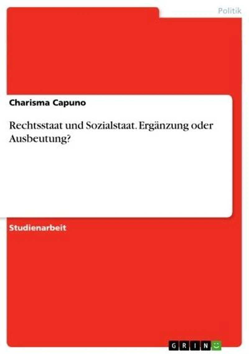 Rechtsstaat und Sozialstaat. Ergänzung oder Ausbeutung?