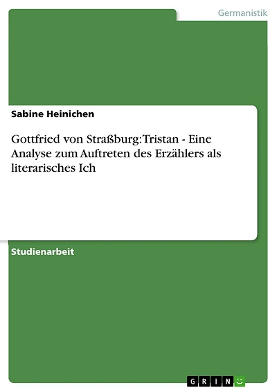 Gottfried von Straßburg: Tristan - Eine Analyse zum Auftreten des Erzählers als literarisches Ich