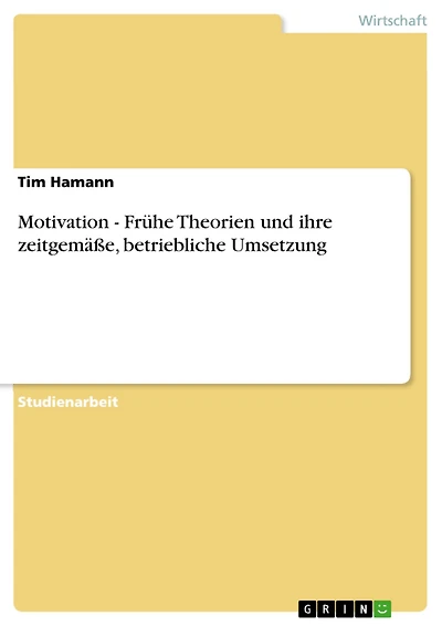 Motivation - Frühe Theorien und ihre zeitgemäße, betriebliche Umsetzung