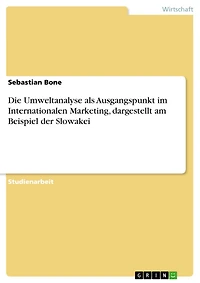 Die Umweltanalyse als Ausgangspunkt im Internationalen Marketing, dargestellt am Beispiel der Slowakei