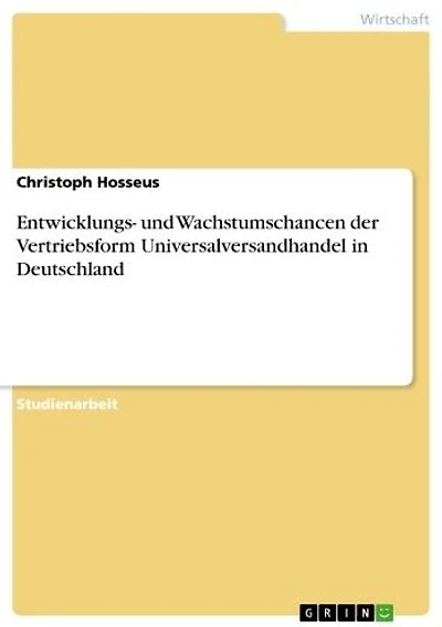 Entwicklungs- und Wachstumschancen der Vertriebsform Universalversandhandel in Deutschland