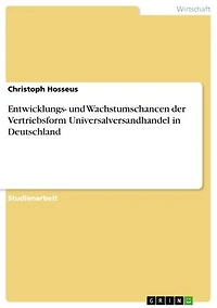 Entwicklungs- und Wachstumschancen der Vertriebsform Universalversandhandel in Deutschland