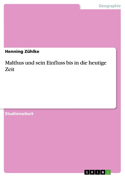 Malthus und sein Einfluss bis in die heutige Zeit