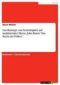 Das Konzept von Gerichtigkeit auf multilateraler Ebene. John Rawls "Das Recht der Völker"