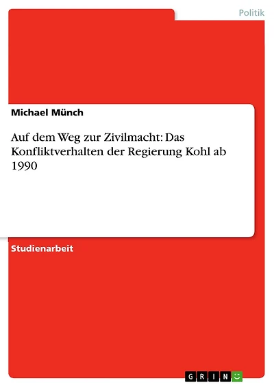 Auf dem Weg zur Zivilmacht: Das Konfliktverhalten der Regierung Kohl ab 1990