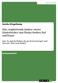 Eine vergleichende Analyse zweier Kinderbücher zum Thema Sterben, Tod und Trauer: Lian: "Es sind die Wolken, die die Sterne bewegen" und Zeevaert: "Max, mein Bruder"