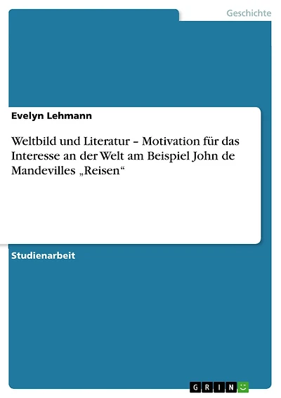 Weltbild und Literatur - Motivation für das Interesse an der Welt am Beispiel John de Mandevilles "Reisen"