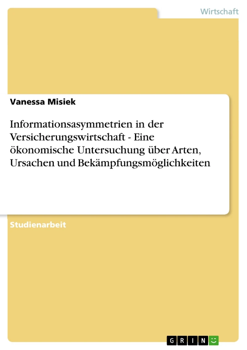 Informationsasymmetrien in der Versicherungswirtschaft - Eine ökonomische Untersuchung über Arten, Ursachen und Bekämpfungsmöglichkeiten