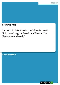 Heinz Rühmann im Nationalsozialismus - Sein Star-Image anhand des Filmes "Die Feuerzangenbowle"