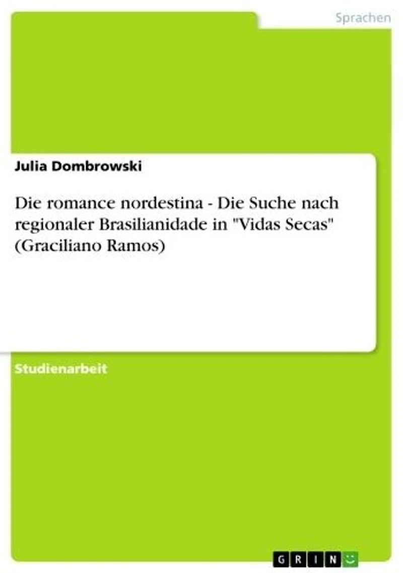 Die romance nordestina - Die Suche nach regionaler Brasilianidade in 'Vidas Secas' (Graciliano Ramos): Die Suche nach regionaler Brasilianidade in 'Vidas Secas' (Graciliano Ramos)