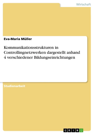 Kommunikationsstrukturen in Controllingnetzwerken dargestellt anhand 4 verschiedener Bildungseinrichtungen