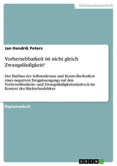 Vorhersehbarkeit ist nicht gleich Zwangsläufigkeit?: Der Einfluss der Selbstrelevanz und Kontrollierbarkeit eines negativen Ereignisausgangs auf den Vorhersehbarkeits- und Zwangsläufigkeitseindruck im Kontext des Rückschaufehlers