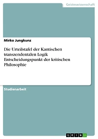 Die Urteilstafel der Kantischen transzendentalen Logik Entscheidungspunkt der kritischen Philosophie