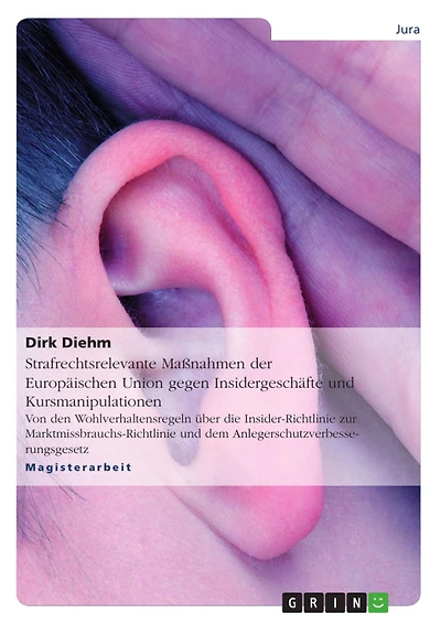 Strafrechtsrelevante Maßnahmen der Europäischen Union gegen Insidergeschäfte und Kursmanipulationen: Von den Wohlverhaltensregeln über die Insider-Richtlinie zur Marktmissbrauchs-Richtlinie und dem Anlegerschutzverbesserungsgesetz