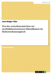 Von der sozioökonomischen zur morbiditätsorientierten Klassifikation im Risikostrukturausgleich
