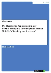 Die literarische Repräsentation der Urbanisierung und ihrer Folgen in Herman Melville´s "Bartleby the Scrivener"