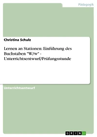 Lernen an Stationen: Einführung des Buchstaben "W/w" - Unterrichtsentwurf/Prüfungsstunde