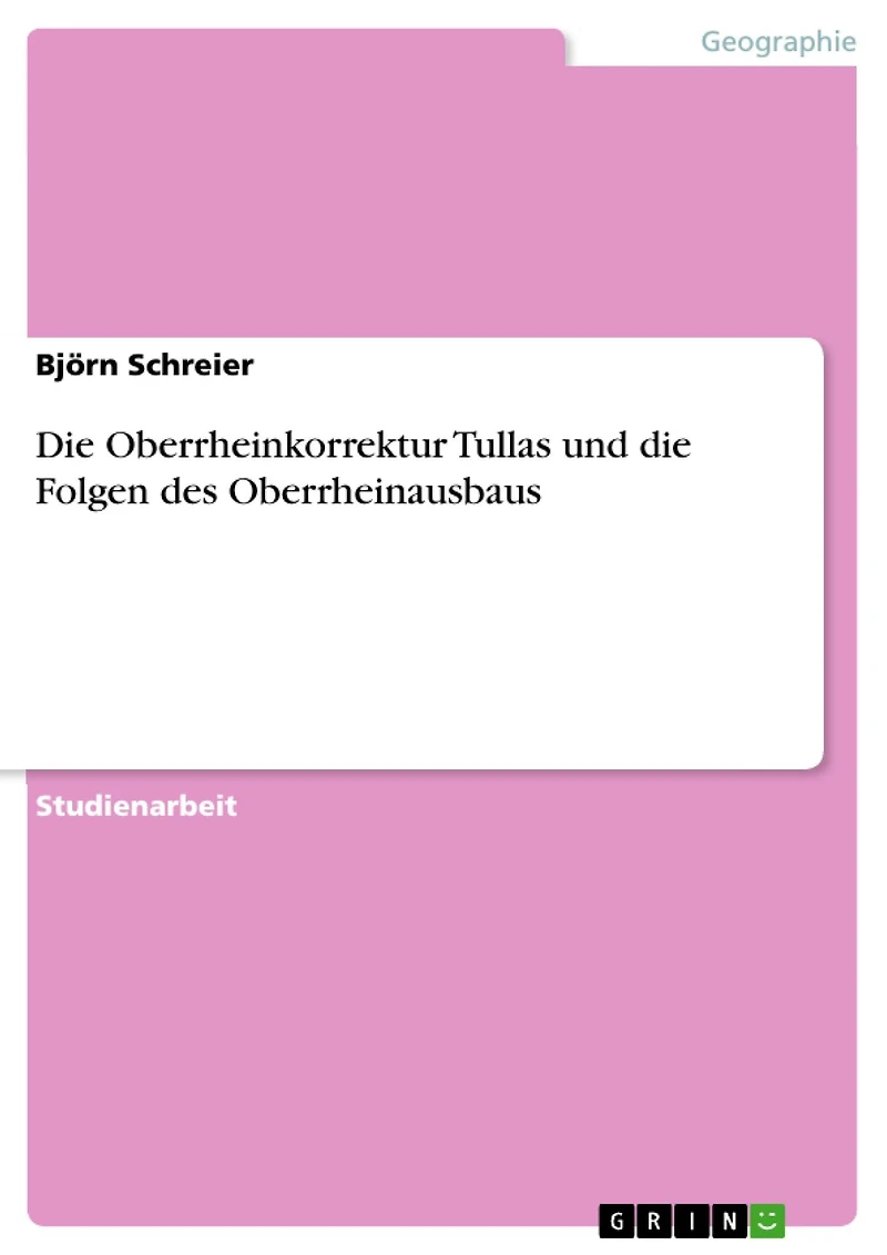 Die Oberrheinkorrektur Tullas und die Folgen des Oberrheinausbaus