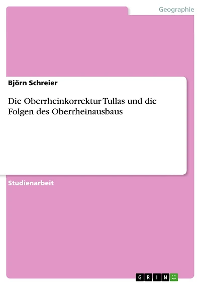 Die Oberrheinkorrektur Tullas und die Folgen des Oberrheinausbaus