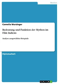 Bedeutung und Funktion der Mythen im Film Indiens: Analyse ausgewählter Beispiele