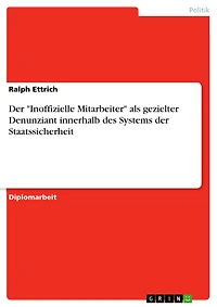Der "Inoffizielle Mitarbeiter" als gezielter Denunziant innerhalb des Systems der Staatssicherheit