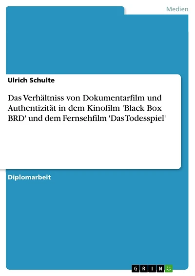 Das Verhältniss von Dokumentarfilm und Authentizität in dem Kinofilm 'Black Box BRD' und dem Fernsehfilm 'Das Todesspiel'