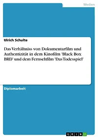 Das Verhältniss von Dokumentarfilm und Authentizität in dem Kinofilm 'Black Box BRD' und dem Fernsehfilm 'Das Todesspiel'