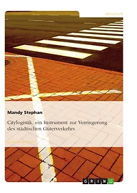 Citylogistik, ein Instrument zur Verringerung des städtischen Güterverkehrs