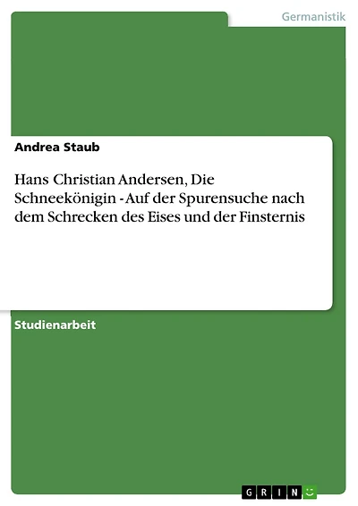 Hans Christian Andersen, Die Schneekönigin - Auf der Spurensuche nach dem Schrecken des Eises und der Finsternis: Auf der Spurensuche nach dem Schrecken des Eises und der Finsternis