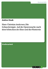 Hans Christian Andersen, Die Schneekönigin - Auf der Spurensuche nach dem Schrecken des Eises und der Finsternis: Auf der Spurensuche nach dem Schrecken des Eises und der Finsternis