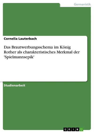 Das Brautwerbungsschema im König Rother als charakteristisches Merkmal der 'Spielmannsepik'