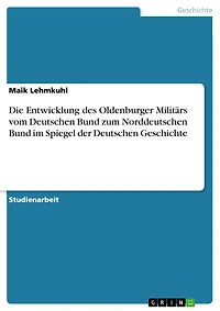 Die Entwicklung des Oldenburger Militärs vom Deutschen Bund zum Norddeutschen Bund im Spiegel der Deutschen Geschichte