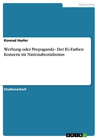 Werbung oder Propaganda - Der IG-Farben Konzern im Nationalsozialismus