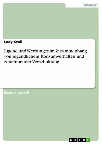 Jugend und Werbung: zum Zusammenhang von jugendlichem Konsumverhalten und zunehmender Verschuldung