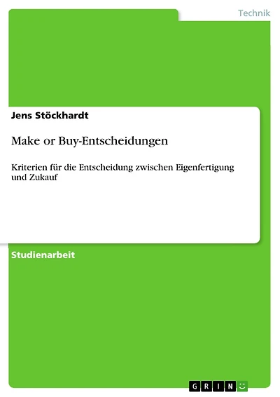 Make or Buy-Entscheidungen: Kriterien für die Entscheidung zwischen Eigenfertigung und Zukauf