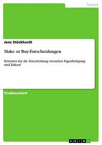 Make or Buy-Entscheidungen: Kriterien für die Entscheidung zwischen Eigenfertigung und Zukauf