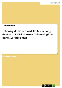 Lebenszykluskosten und die Beurteilung der Preiswürdigkeit neuer Gebrauchsgüter durch Konsumenten